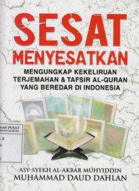 Sesat Menyesatkan: Mengungkap Kekeliruan Terjemahan Dan Tafsir Al-Quran Yang Beredar Di Indonesia