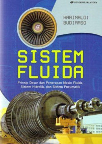 Sistem fluida : prinsip dasar dan penerapan mesin fluida, sistem hidrolik, dan sistem pneumatik