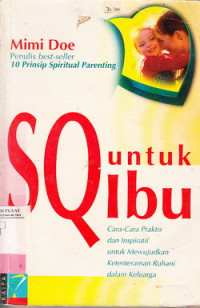 SQ Untuk Ibu : Cara-cara Praktis Dan Inspiratif Untuk Mewujudkan Ketentraman Ruhani Dalam Keluarga