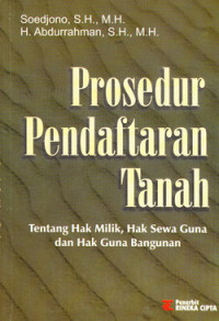 Prosedur pendaftaran tanah : tentang hak milik, hak sewa guna, dan hak guna bangunan