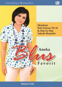 Asyiknya menjahit blus favorit : membuat pola ukuran XS-5L & step by step teknik menjahit