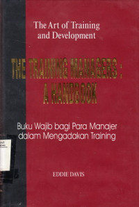 The Training Managers : A Hand Book (Buku Wajib Para Manager Bagaimana Menyelenggarakan Training)