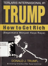 Trump : How to get rich= bagaimana menjadi kaya raya
