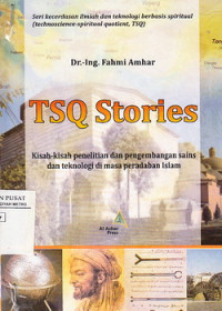 Image of TSQ STORIES: kisah-kisah penelitian dan pengembangan sains dan teknologi di masa peradaban islam