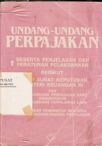 Undang-Undang Perpajakan : beserta penjelasan dan peraturan pelaksanaan berikut ....