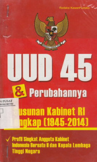 UUD 45 Dan Perubahannya Susunan Kabinet RI Lengkap (1945-2014)