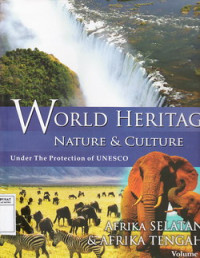 World Heritage Nature & Culture Under The Protection Of Unesco Volume 1 : Afrika Selatan & Afrika Tengah