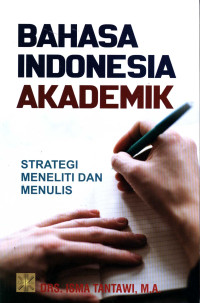 Bahasa Indonesia akademik : strategi meneliti dan menulis