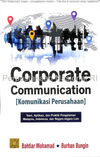 Corporate communication [komunikasi Perusahaan] : teori, aplikasi, dan praktik (pengalaman Malaysia, Indonesia, dan negara-negara lain)