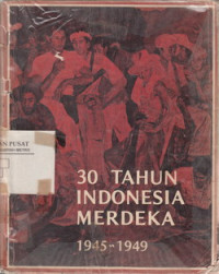 30 Indonesia Merdeka 1945-1949