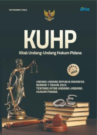 KUHP (Kitab Undang-Undang Hukum Pidana) terbaru 2023 : Undang-Undang Republik Indonesia Nomor 1 Tahun 2023 tentang Kitab Undang-Undang Hukum Pidana