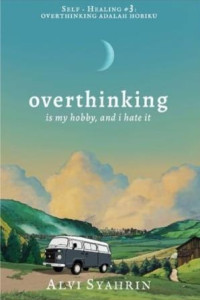 Overthinking : is my hobby, and i hate it