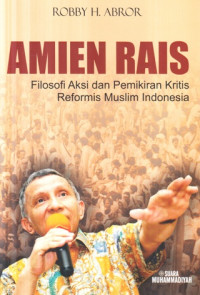 Amien Rais : filosofi aksi dan pemikiran kritis reformis muslim Indonesia