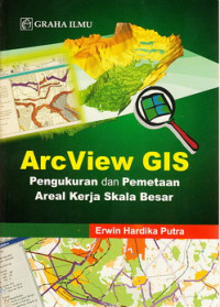 ArcView GIS pengukuran dan pemetaan areal kerja skala besar