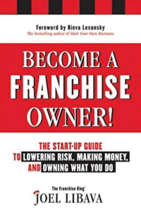 Become a franchise owner!: the start-up guide to lowering risk, making money, and owning what you do