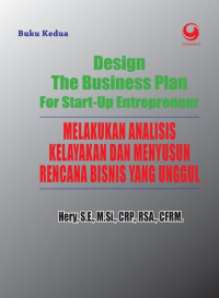 Design the business plan for start-up entrepreneur : melakukan analisis kelayakan dan menyusun rencana bisnis yang unggul