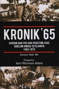 Kronik 65 : catatan hari per hari peristiwa G30S sebelum hingga setelahnya (1963-1971)