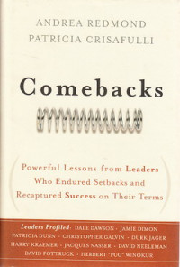 Comebacks : powerful lessons from leaders who endured setbacks and recaptured success on their terms