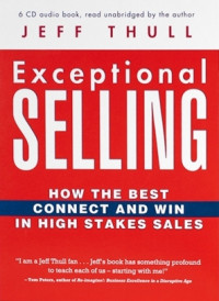 Exceptional selling: how the best connect and win in high stakes sales