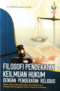 Filosofi pendekatan keilmuan hukum dengan pendekatan religius dalam upaya memaksimalkan dan mereformasi pelaksanaan penegakan hukum pidana di Indonesia