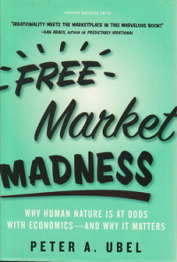 Free market madness : why human nature ia at adds with economics-and why it matters