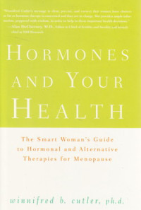Hormones and your health : the smart woman`s guide to hormonal and alternative therapies for monopause