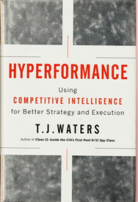 Hyperformance : using competitive intelligence for better strategy and execution