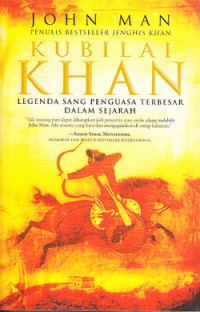 Kubilai Khan : legenda sang penguasa terbesar dalam sejarah