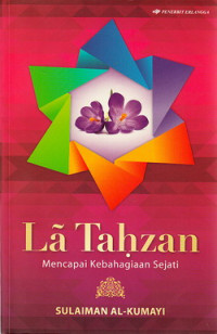 La Tahzan : mencapai kebahagiaan sejati