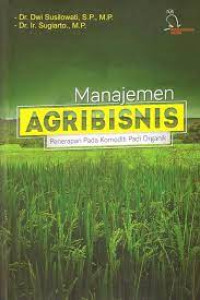 Manajemen agribisnis : penerapan pada komoditi padi organik