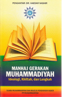 Manhaj gerakan Muhammadiyah : ideologi, khittah, dan langkah
