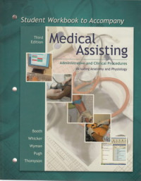 Student workbook to accompany : medical assisting administrative and clinical procedures including anatomy and physiology