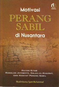 Motivasi perang Sabil di Nusantara : kajian Kitab Ramalan Jogoboyo, Dalailul-Khairat dan Hikayat Perang Sabil