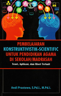 Pembelajaran konstruktivistik-scientivic untuk pendidikan agama di sekolah/madrasah : teori, aplikasi dan riset terkait