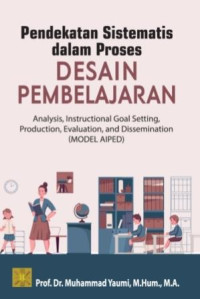 Pendekatan sistematis dalam proses desain pembelajaran : analysis, instruktional goal setting, production, evaluation, and dissemination (model AIPED)
