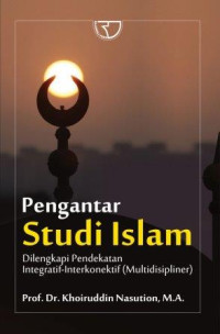 Pengantar studi islam : dilengkapi pendekatan integratif-interkonektif (multidisipliner).