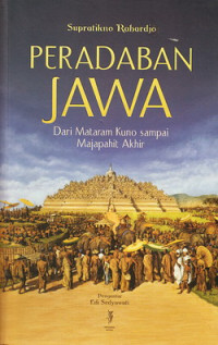 Peradaban Jawa : dari Mataram Kuno sampai Majapahit Akhir