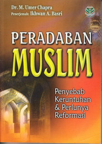 Peradaban muslim : penyebab keruntuhan dan perlunya reformasi