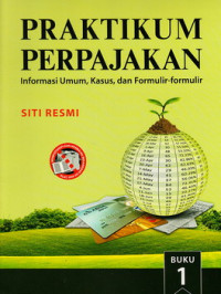 Praktikum perpajakan buku 1 : informasi umum, kasus dan formulir-formulir
