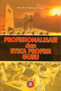 Profesionalisasi dan etika profesi guru : tilikan Indonesia dan mancanegara