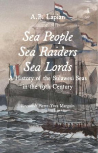 Sea people sea raiders sea lords : a history of the Sulawesi seas in the 19 th century
