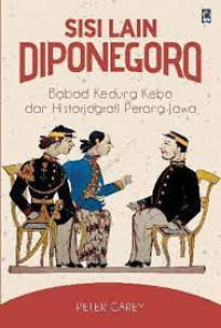 Sisi lain Diponegoro : babad kedung kebo dan historiografi perang jawa