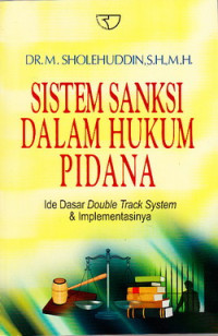 Sistem sanksi dalam hukum pidana : ide dasar double track system dan implementasinya.