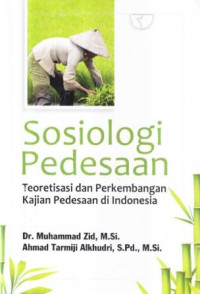 Sosiologi pedesaan : teoretisai dan perkembangan kajian pedesaan di Indonesia