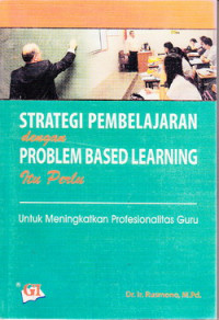 Strategi pembelajaran dengan problem based learning itu perlu : untuk meningkatkan profesionalitas guru