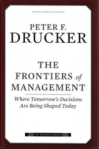 The frontiers of management : where tomorrows decisions are being shaped today