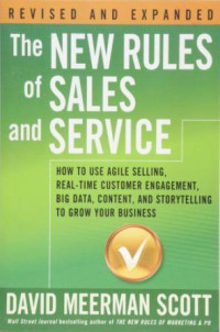 The new rules of sales and service: how to use agile selling, real-time customer engagement, big data, content, and storytelling to grow your business