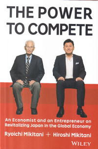 The power to compete : an economist and an entrepreneur on revitalizing Japan in yhe global economy