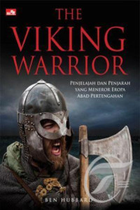 The viking warrior : penjelajah dan penjarah yang meneror Eropa abad pertengahan
