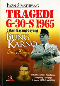 Image of Tragedi G-30-S 1965 dalam bayang-bayang Bung Karno sang peragu : sebuah kesaksian kesaksian kebudayaan atas prolok-epilognya (2 Januari 1965 - 5 Mei 1966)